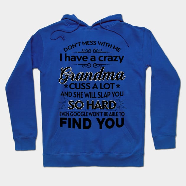 I Have A Crazy Grandma Who Happens To Cuss A Lot Hoodie by TeeWind